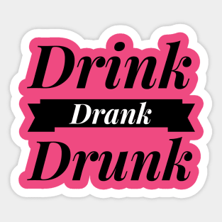 Drink Drank Drunk Sticker